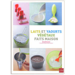 Editions La Plage - Laits et yaourts v&eacute;g&eacute;taux faits maison - Anne Brunner 's book