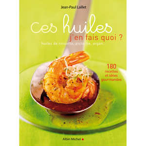 Editions Albin Michel - Ces huiles j�en fais quoi ? - Le livre de Jean-Paul Laillet