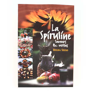 Algosud - La spiruline, saveurs et vertus. Livre de Belda Sisso