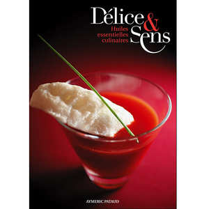 D&eacute;lice & Sens - D&eacute;lice & Sens, Huiles essentielles culinaires- Livre d'Aymeric Pataud